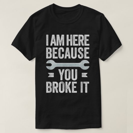 俺は整備士を壊したから来たおもしろい Tシャツ (デザイン正面)