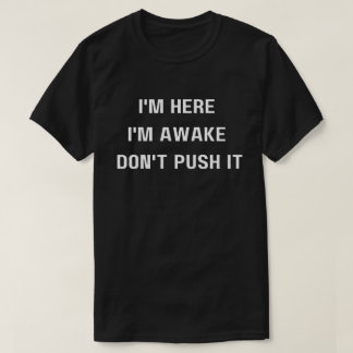 俺は起きてるな、シャツを押すなおもしろい。 Tシャツ