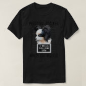 個人的なストーカー犬パピロン私はあなた後を追にムーを行く Tシャツ (デザイン正面)