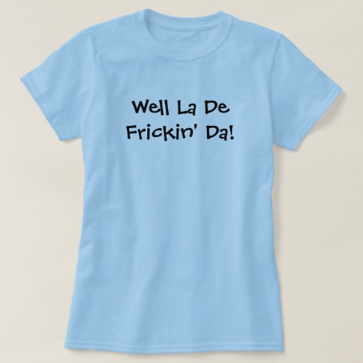 健康なLa De Frickin' Da! Tシャツ (デザイン正面)