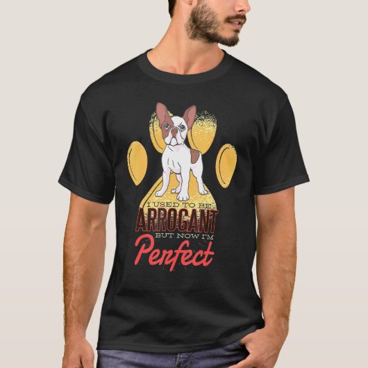 傲慢フランスので完璧なブルドッグ Tシャツ (正面)