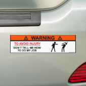 傷害を避けるためには私に私の仕事をする方法を言わないで下さい バンパーステッカー (車上)