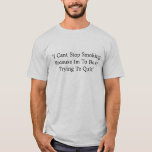 傾斜した停止喫煙の弁解の*Funny* Tシャツ<br><div class="desc">私はやめることを忙しい試みることに停止喫煙をのでIm傾けます</div>