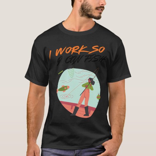 働いて釣りができる – 面白い釣り好きの引用 Tシャツ (正面)