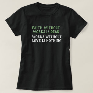 働きのない信仰は死んでいる – 働く愛なし何も Tシャツ