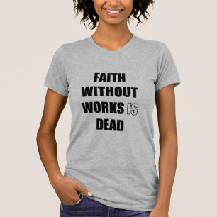 働きの無い信仰は死ぬ Tシャツ