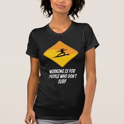 働きはサーフしない人々のためです Tシャツ (正面)