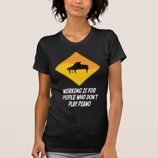 働きはピアノを弾かない人々のためです Tシャツ (正面)