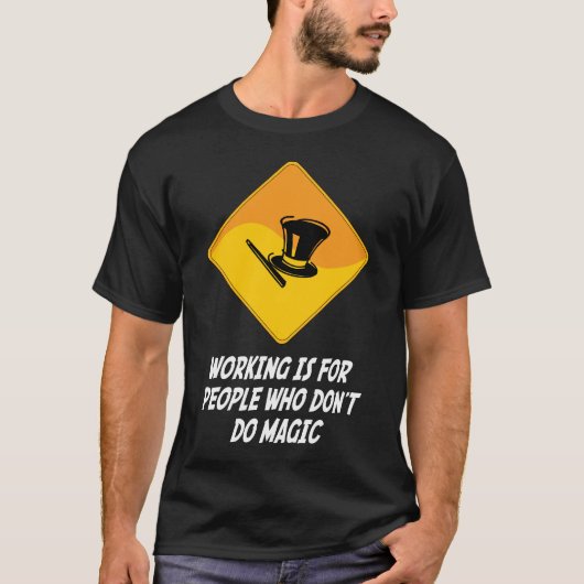 働きは魔法をしない人々のためです Tシャツ (正面)