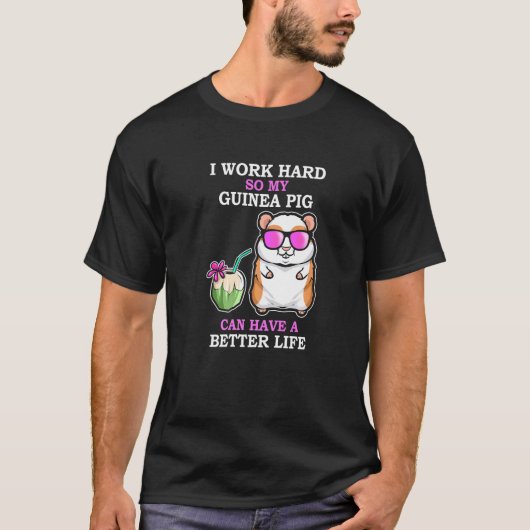働き懸命だからモルモットより良い生活ギニア Tシャツ (正面)