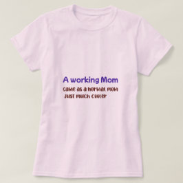 働くお母さんは普通のお母さんと同じでただクールなだけ Tシャツ