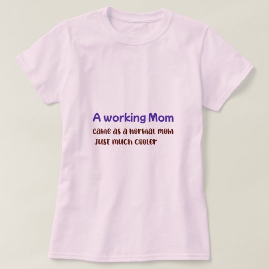 働くお母さんは普通のお母さんと同じでただクールなだけ Tシャツ (デザイン正面)