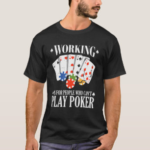 働くことはトランプのポーカーできない人遊向けである2 Tシャツ
