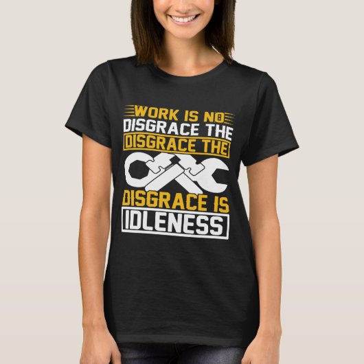 働くことは恥ではない。恥は怠けることだ。 Tシャツ (正面)