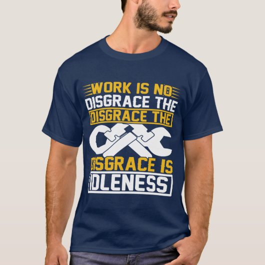 働くことは恥ではない。恥は怠けることだ。 Tシャツ (正面)