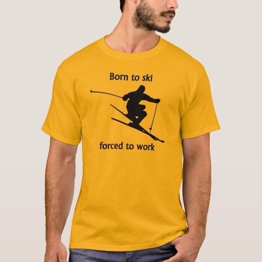 働くためにスキーをするために強制生まれて下さい Tシャツ (正面)