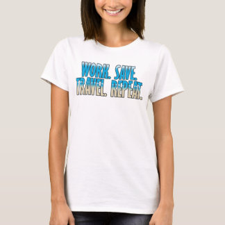 働く。貯める。旅する。繰り返す。 Tシャツ