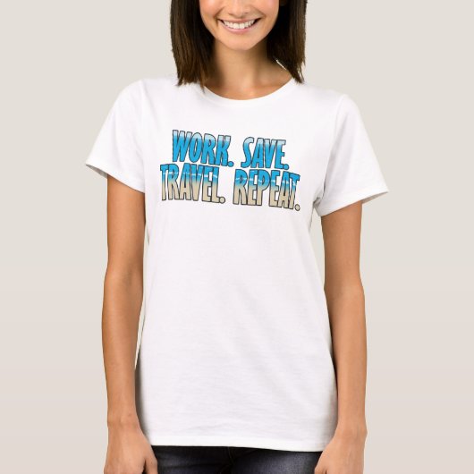 働く。貯める。旅する。繰り返す。 Tシャツ (正面)