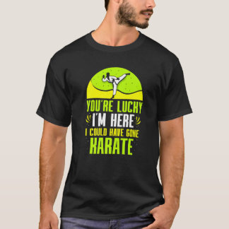 僕がここにいるのはラッキー 空手に行くところだった Tシャツ