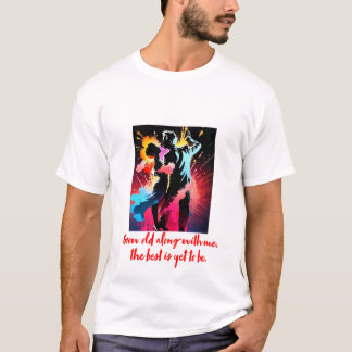僕と一緒に年を取れば最高のまだ未だ無い Tシャツ