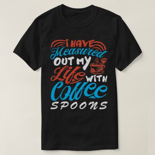 僕の人生は小さじコーヒーCofで測った Tシャツ (デザイン正面)