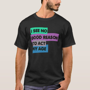 僕の年齢の引用文には何の正当な理由も見えないおもしろい Tシャツ
