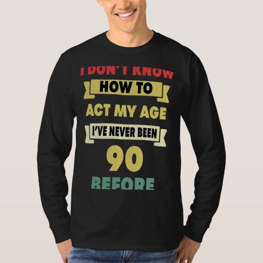 僕の年齢の皮肉な90歳の出産の仕方が分からない Tシャツ (正面)
