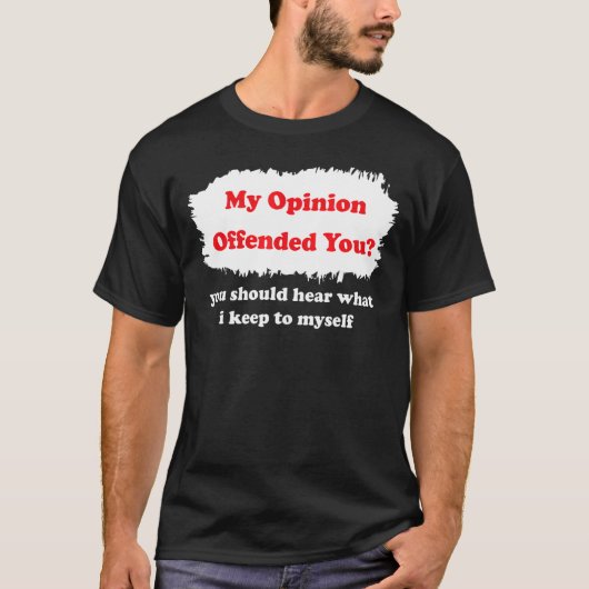 僕の意見は君の皮肉な気の利いた事を不快にさせた Tシャツ (正面)