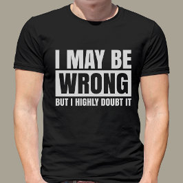 僕の言うことは間違っているかもしれないが、皮肉っぽくこれを疑う Tシャツ