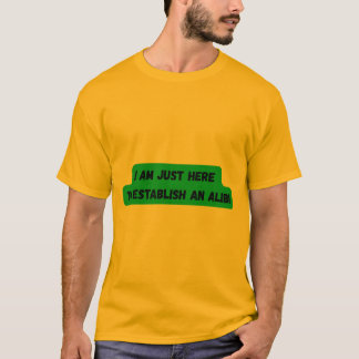 僕はアリバイTシャツを作りにきたばかりだ Tシャツ