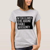 僕は不器用でもろい男らしさのまわりにには堪えない Tシャツ (正面)