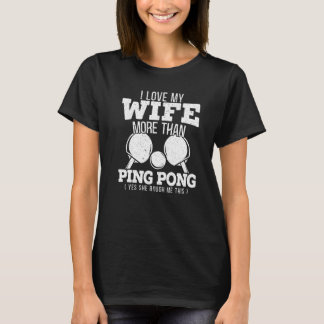 僕は卓球よりも妻が好き だって彼女は僕のことを愛してるもの Tシャツ