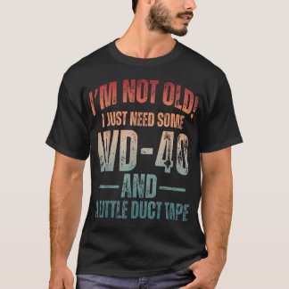 僕は年を取ったわけじゃない、ただWD-40とちょっとしたダクトテープが必要なだけ Tシャツ