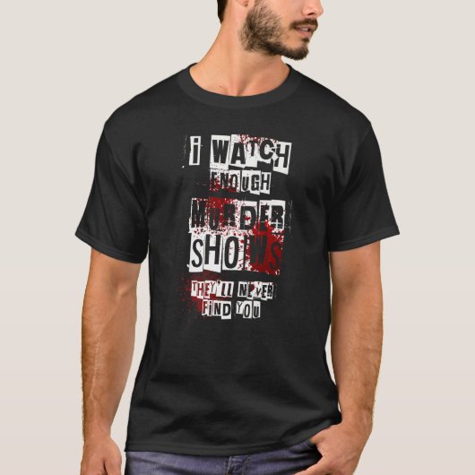 僕は殺人番組を見ると彼らは君を見つけない Tシャツ (正面)