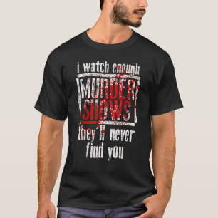 僕は殺人番組を見ると彼らは君を見つけない Tシャツ