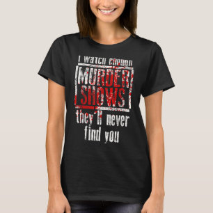 僕は殺人番組を見ると彼らは君を見つけない Tシャツ