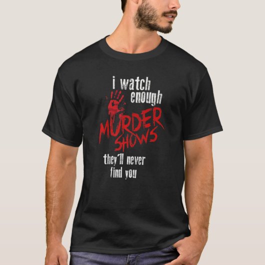 僕は殺人番組を見ると彼らは君を見つけない Tシャツ (正面)