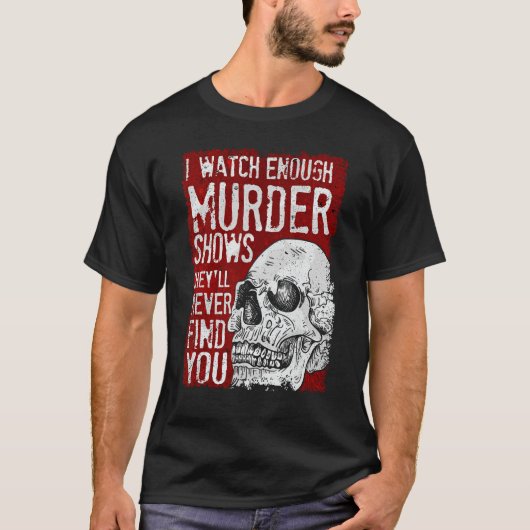 僕は殺人番組を見ると彼らは君を見つけない Tシャツ (正面)