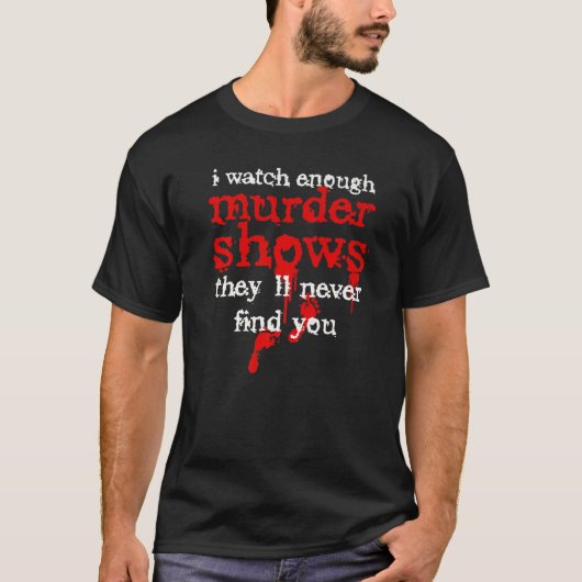 僕は殺人番組を見ると彼らは君を見つけない Tシャツ (正面)