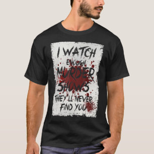僕は殺人番組を見ると彼らは君を見つけない Tシャツ
