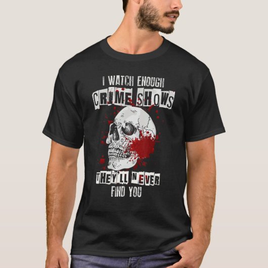 僕は殺人番組を見ると彼らは君を見つけない Tシャツ (正面)