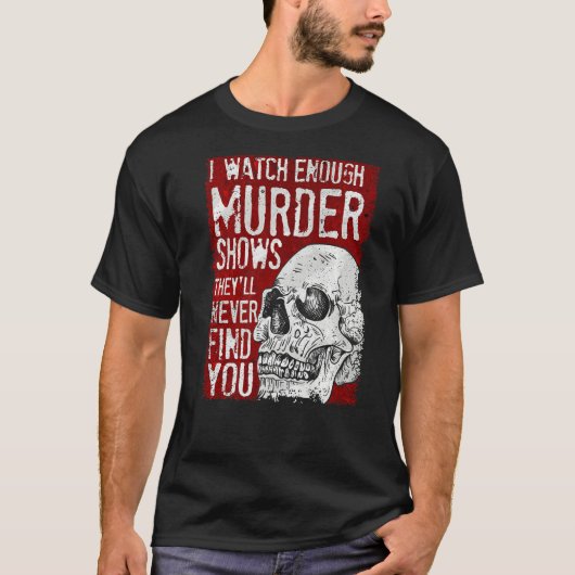僕は殺人番組を見ると彼らは君を見つけない Tシャツ (正面)