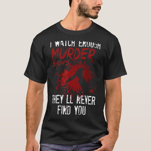 僕は殺人番組を見ると彼らは君を見つけない Tシャツ (正面)