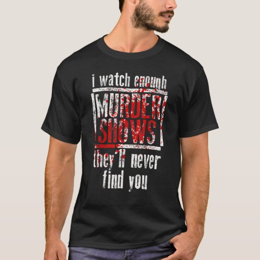 僕は殺人番組を見ると彼らは君を見つけない Tシャツ (正面)