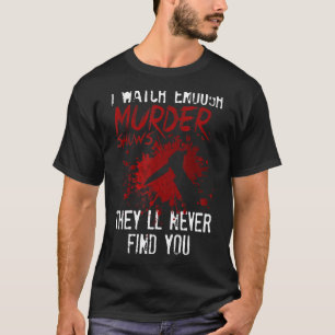 僕は殺人番組を見ると彼らは君を見つけない Tシャツ