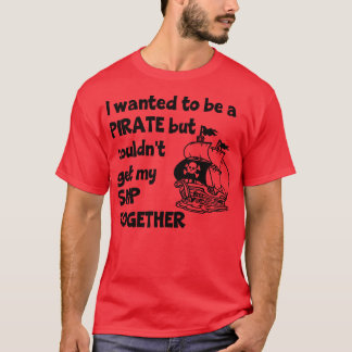 僕は海賊になりたかったが、船を乗せることはできなかった Tシャツ