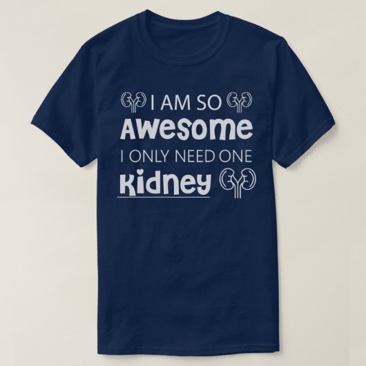 僕は腎臓素晴らしが1つだけ必要だから Tシャツ (デザイン正面)