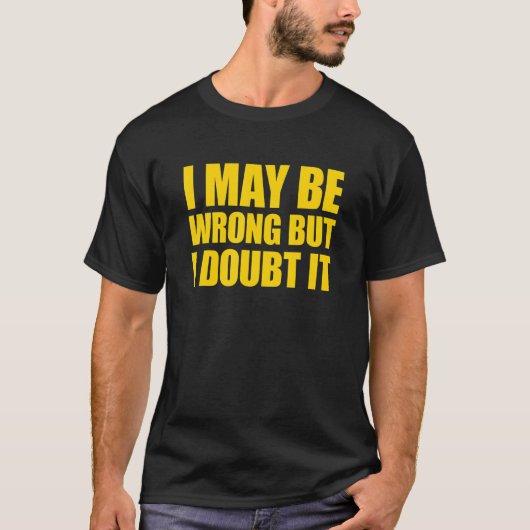 僕は間違っているかもしれないが疑っている Tシャツ (正面)