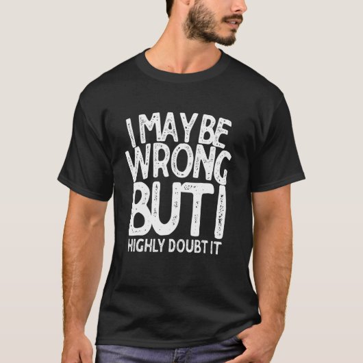 僕は間違っているかもしれないが非常に疑っている Tシャツ (正面)