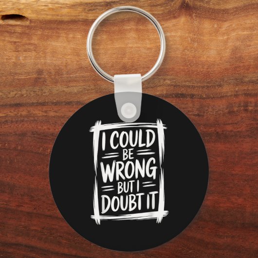 僕は間違っているかもしれないが、皮肉な男が出てくるとは思わない キーホルダー (正面)